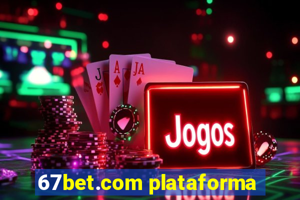 67bet.com plataforma